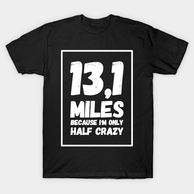 13,1 miles because I'm only half crazy T-Shirt by captainmood